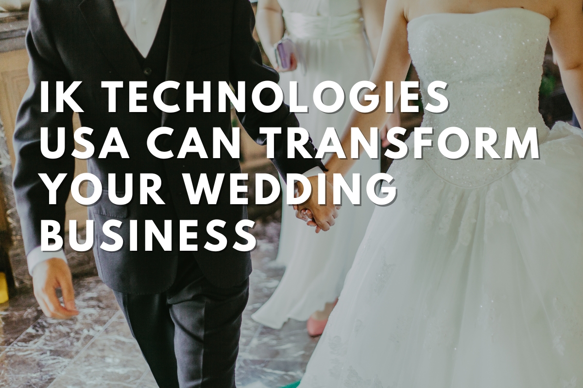 How IK Technologies USA Can Transform Your Wedding Business