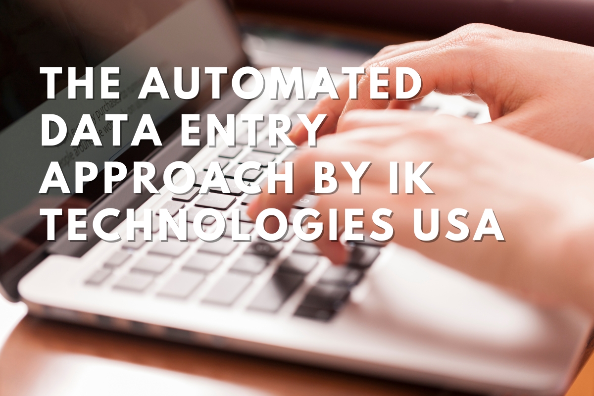 Efficient Data Entry The Automated Approach by IK Technologies USA