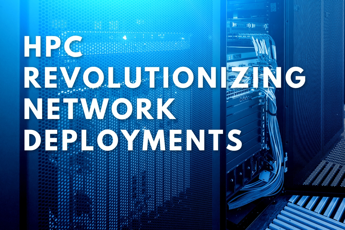 HPC Revolutionizing Network Deployments Speed, Safety, and Intelligence