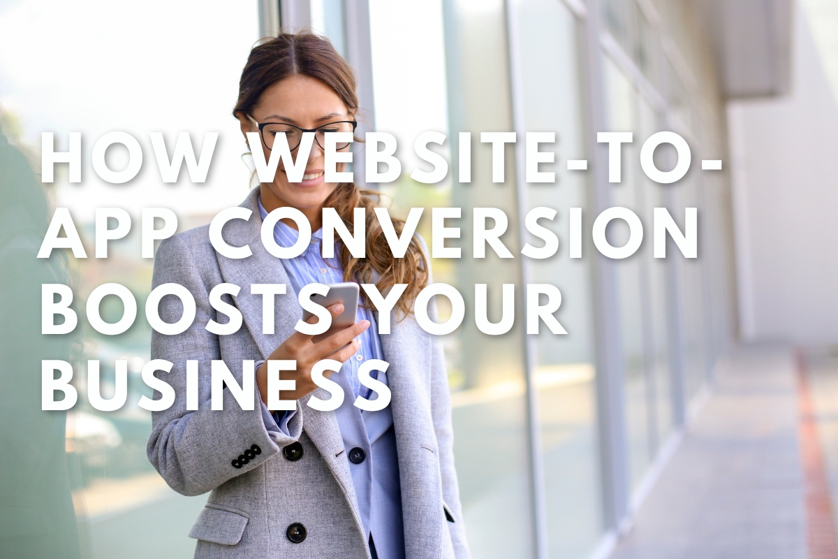 How Website-to-App Conversion Boosts Your Business