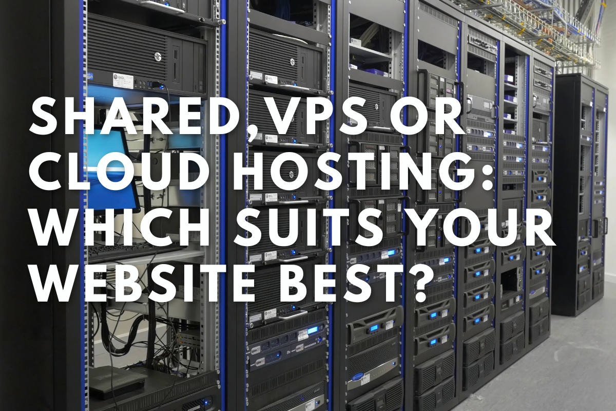 Shared, VPS, or Cloud Hosting: Which Suits Your Website Best?